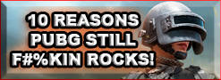 Top 10 Reasons PUBG Is Better Than Ever