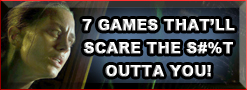 7 Games That'll Scare the S#%T Outta You!